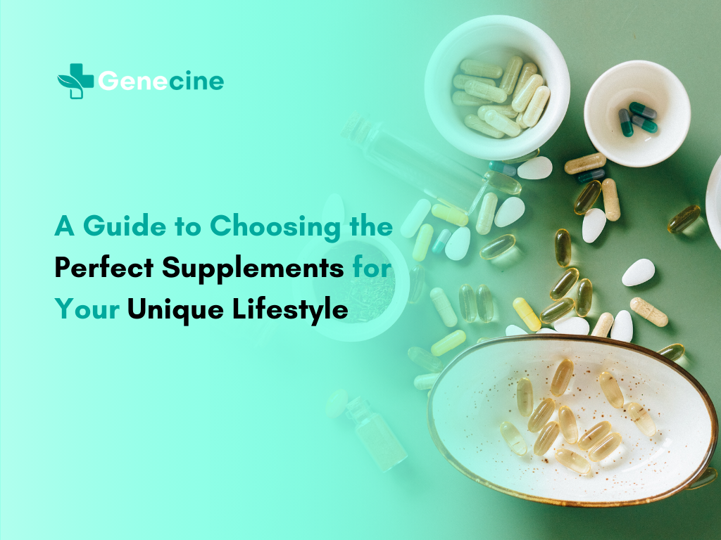 A Guide to Choosing the Perfect Supplements for Your Unique Lifestyle