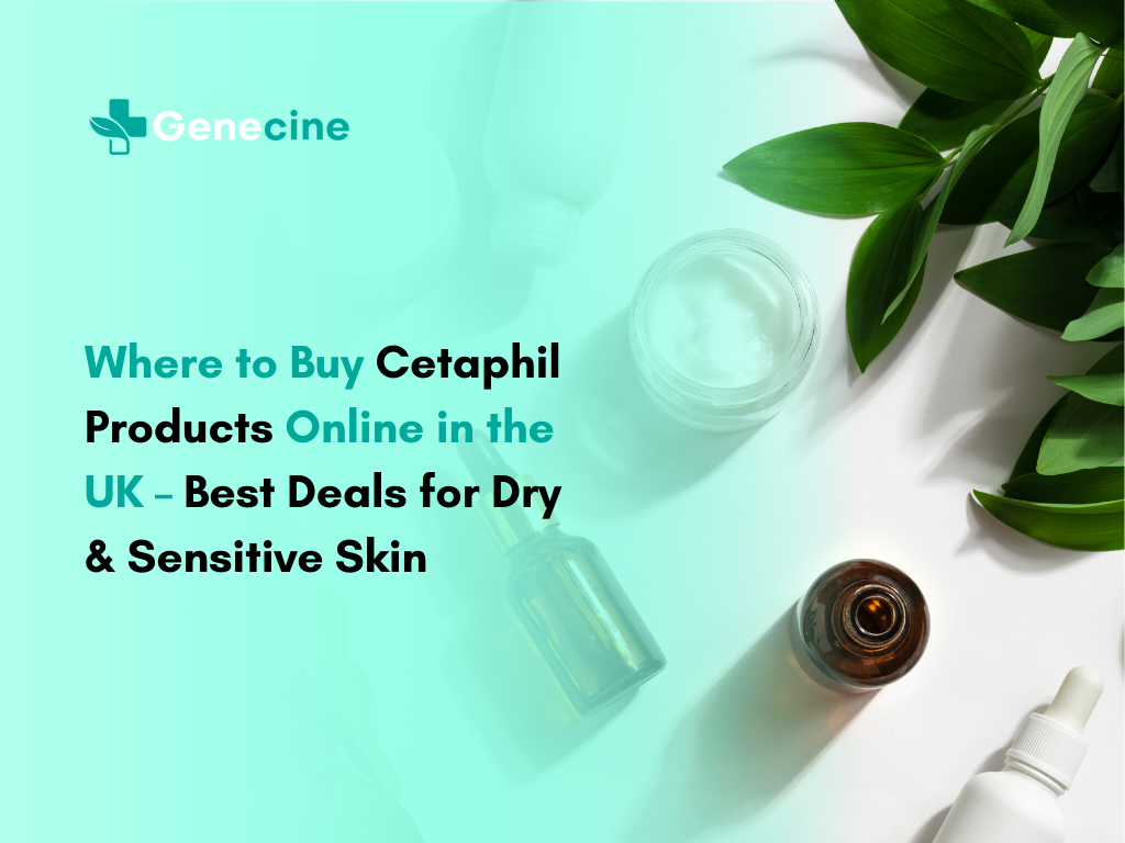 Where to Buy Cetaphil Products Online in the UK – Best Deals for Dry & Sensitive Skin